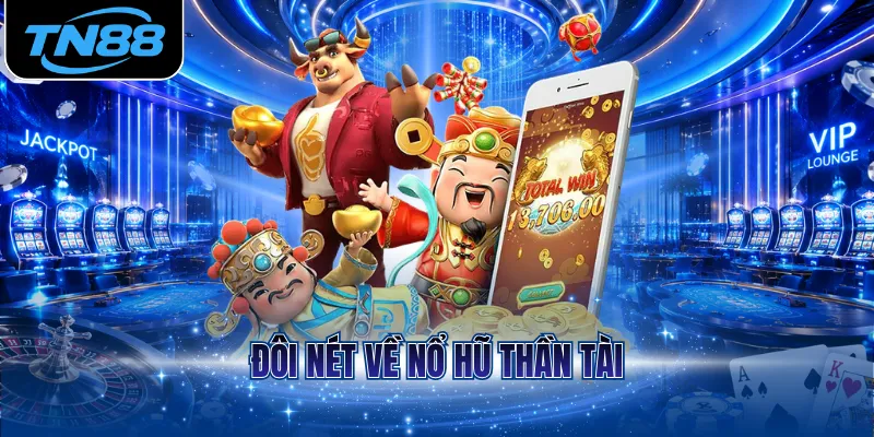 Đôi nét về nổ hũ Thần Tài